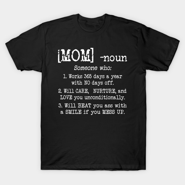 Mom Definition T-shirt Mom - Someone who works 365 days a year with NO days off Mother's Lover T-Shirt by peskybeater